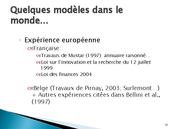 Quelques modèles dans le monde… ◦ Expérience européenne Française: Travaux de Mustar (1997): annuaire