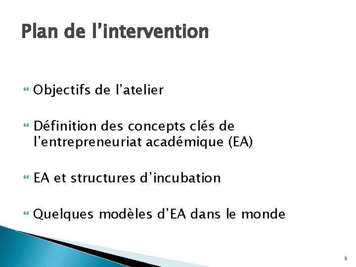 Plan de l’intervention Objectifs de l’atelier Définition des concepts clés de l’entrepreneuriat académique (EA)