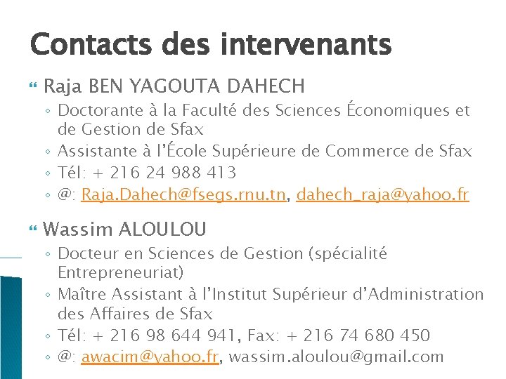 Contacts des intervenants Raja BEN YAGOUTA DAHECH ◦ Doctorante à la Faculté des Sciences