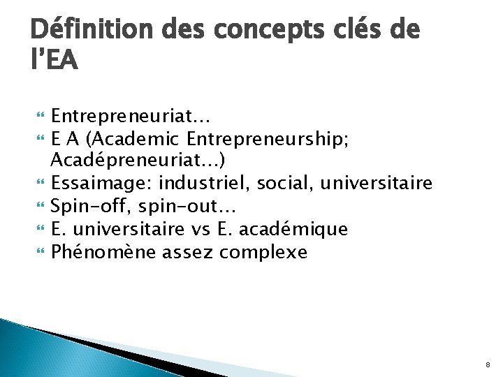 Définition des concepts clés de l’EA Entrepreneuriat… E A (Academic Entrepreneurship; Acadépreneuriat…) Essaimage: industriel,
