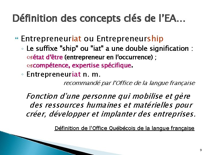 Définition des concepts clés de l’EA… Entrepreneuriat ou Entrepreneurship ◦ Le suffixe "ship" ou