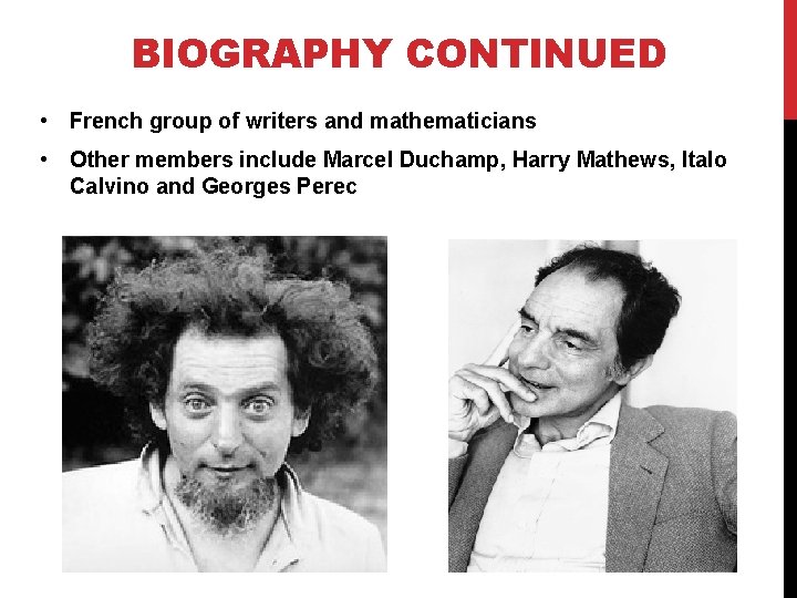 BIOGRAPHY CONTINUED • French group of writers and mathematicians • Other members include Marcel