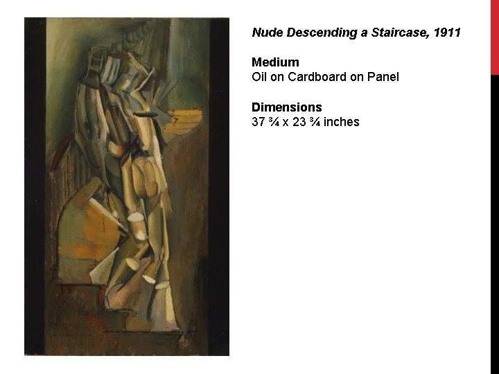 Nude Descending a Staircase, 1911 Medium Oil on Cardboard on Panel Dimensions 37 ¾