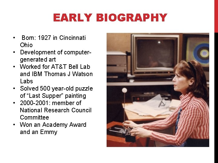 EARLY BIOGRAPHY • • • Born: 1927 in Cincinnati Ohio Development of computergenerated art