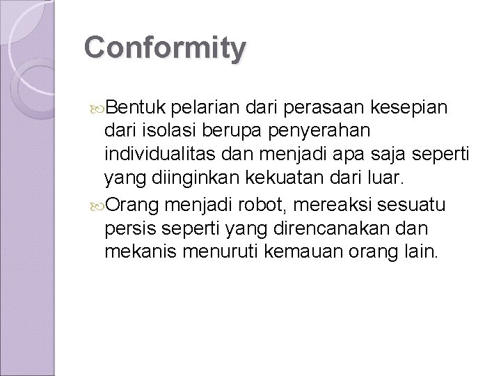 Conformity Bentuk pelarian dari perasaan kesepian dari isolasi berupa penyerahan individualitas dan menjadi apa