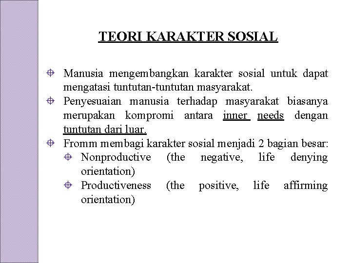 TEORI KARAKTER SOSIAL Manusia mengembangkan karakter sosial untuk dapat mengatasi tuntutan-tuntutan masyarakat. Penyesuaian manusia