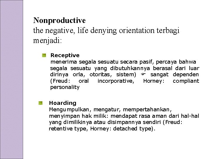 Nonproductive the negative, life denying orientation terbagi menjadi: Receptive menerima segala sesuatu secara pasif,