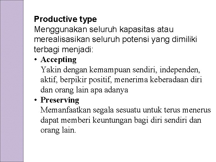 Productive type Menggunakan seluruh kapasitas atau merealisasikan seluruh potensi yang dimiliki terbagi menjadi: •