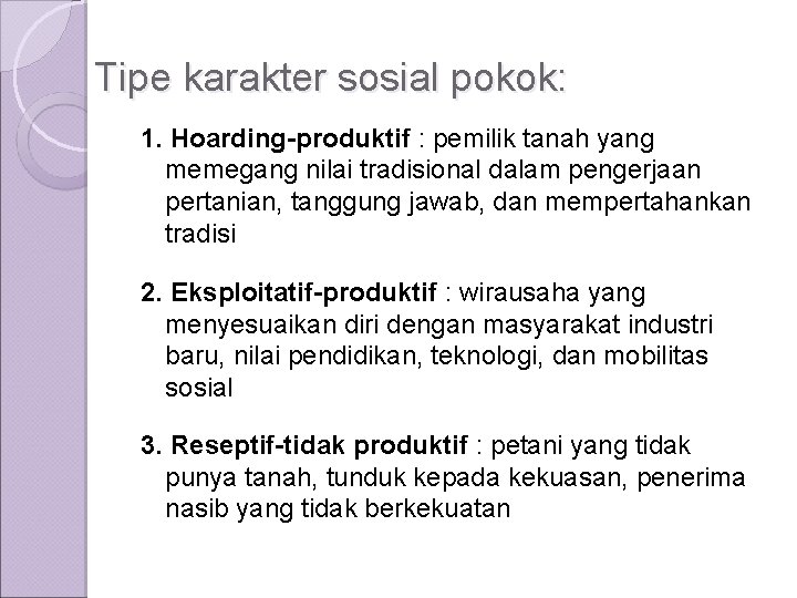 Tipe karakter sosial pokok: 1. Hoarding-produktif : pemilik tanah yang memegang nilai tradisional dalam