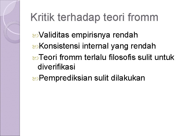 Kritik terhadap teori fromm Validitas empirisnya rendah Konsistensi internal yang rendah Teori fromm terlalu
