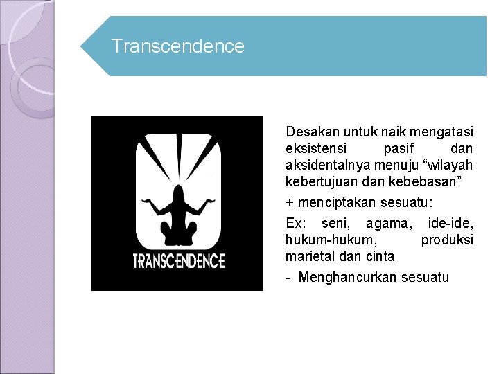 Transcendence Desakan untuk naik mengatasi eksistensi pasif dan aksidentalnya menuju “wilayah kebertujuan dan kebebasan”