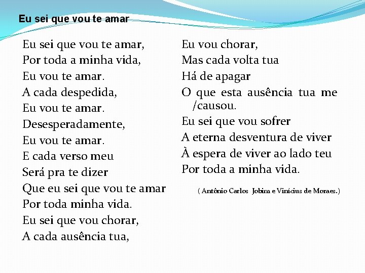 Eu sei que vou te amar, Por toda a minha vida, Eu vou te