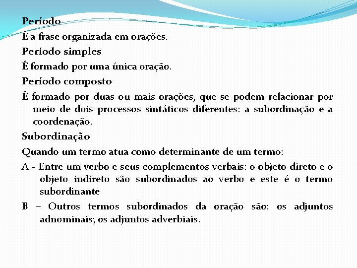 Período É a frase organizada em orações. Período simples É formado por uma única