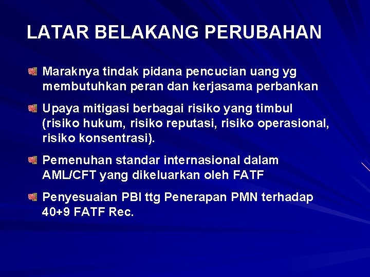 LATAR BELAKANG PERUBAHAN Maraknya tindak pidana pencucian uang yg membutuhkan peran dan kerjasama perbankan