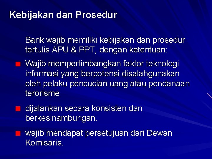 Kebijakan dan Prosedur Bank wajib memiliki kebijakan dan prosedur tertulis APU & PPT, dengan