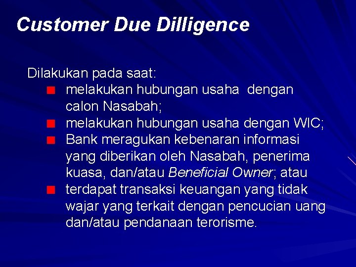 Customer Due Dilligence Dilakukan pada saat: melakukan hubungan usaha dengan calon Nasabah; melakukan hubungan