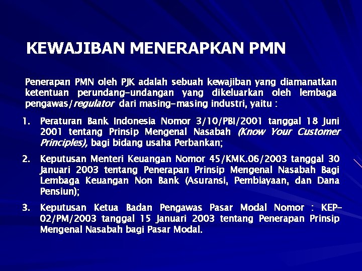 KEWAJIBAN MENERAPKAN PMN Penerapan PMN oleh PJK adalah sebuah kewajiban yang diamanatkan ketentuan perundang-undangan