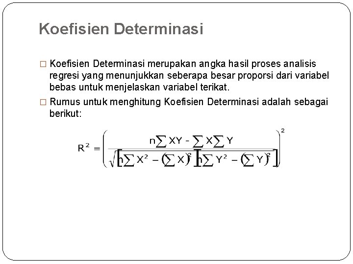 Koefisien Determinasi � Koefisien Determinasi merupakan angka hasil proses analisis regresi yang menunjukkan seberapa