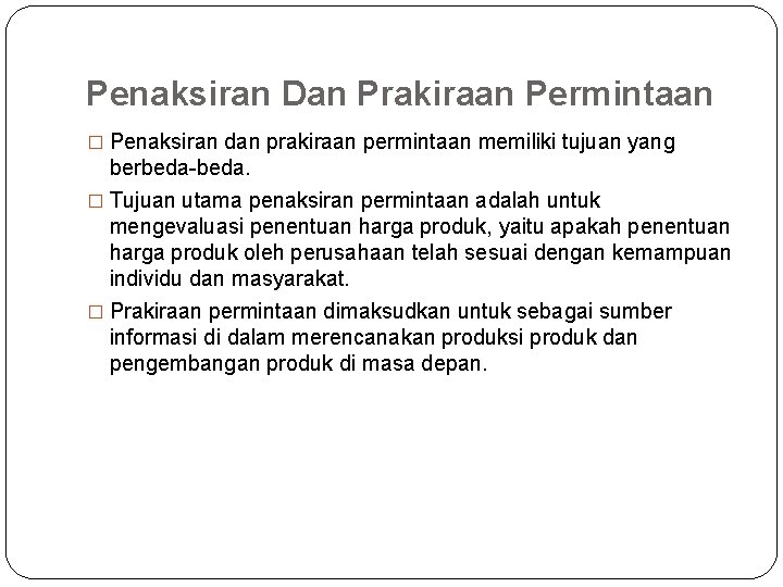 Penaksiran Dan Prakiraan Permintaan � Penaksiran dan prakiraan permintaan memiliki tujuan yang berbeda-beda. �