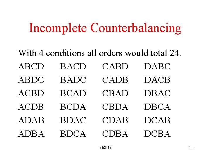 Incomplete Counterbalancing With 4 conditions all orders would total 24. ABCD BACD CABD DABC