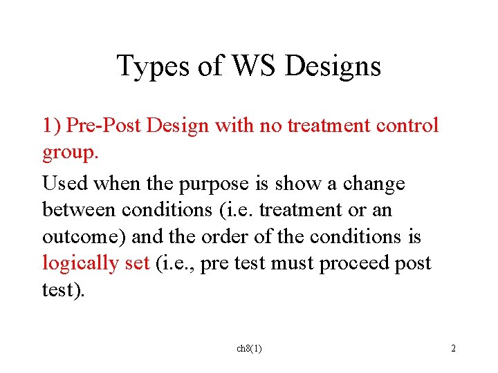 Types of WS Designs 1) Pre-Post Design with no treatment control group. Used when