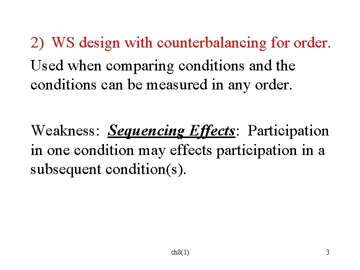 2) WS design with counterbalancing for order. Used when comparing conditions and the conditions