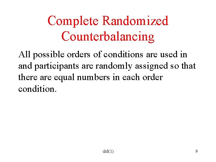 Complete Randomized Counterbalancing All possible orders of conditions are used in and participants are