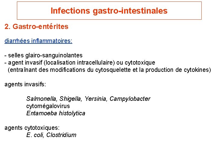 Infections gastro-intestinales 2. Gastro-entérites diarrhées inflammatoires: - selles glairo-sanguinolantes - agent invasif (localisation intracellulaire)