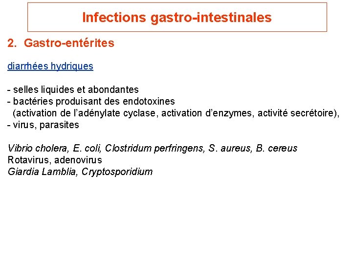 Infections gastro-intestinales 2. Gastro-entérites diarrhées hydriques - selles liquides et abondantes - bactéries produisant