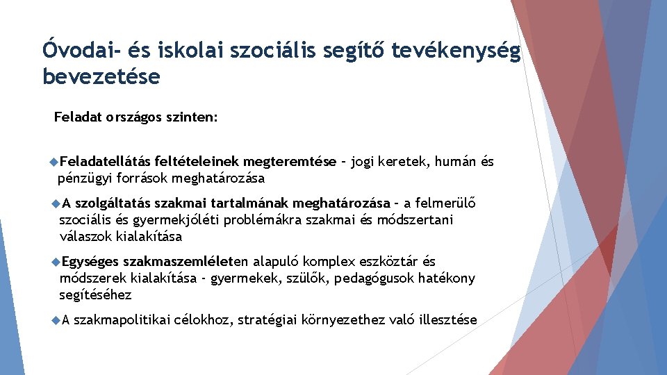 Óvodai- és iskolai szociális segítő tevékenység bevezetése Feladat országos szinten: Feladatellátás feltételeinek megteremtése –