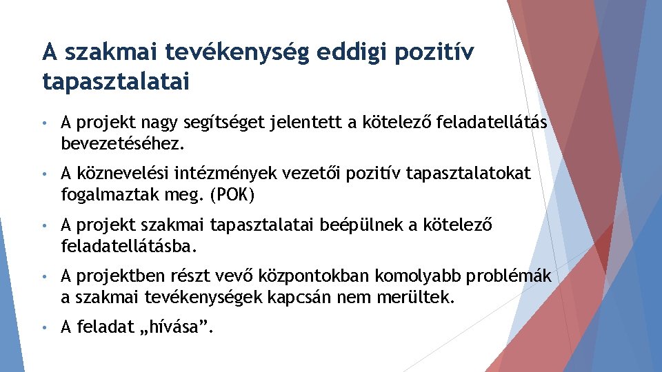 A szakmai tevékenység eddigi pozitív tapasztalatai • A projekt nagy segítséget jelentett a kötelező