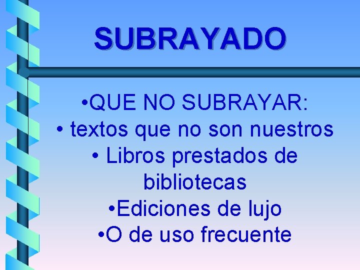 SUBRAYADO • QUE NO SUBRAYAR: • textos que no son nuestros • Libros prestados