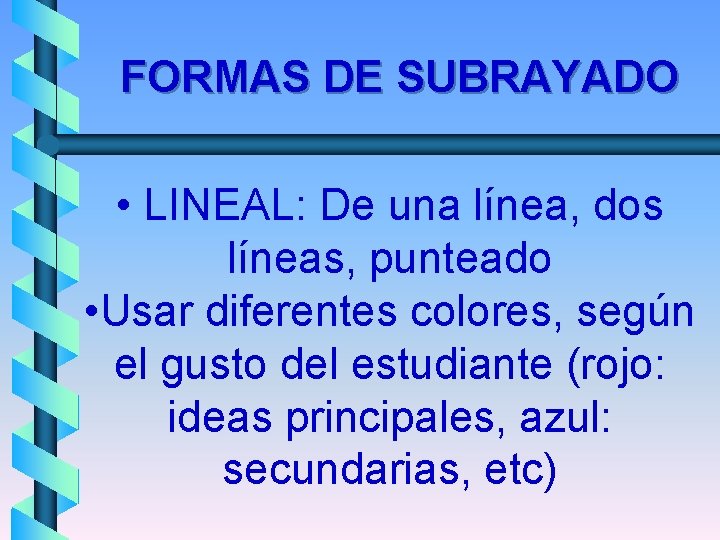 FORMAS DE SUBRAYADO • LINEAL: De una línea, dos líneas, punteado • Usar diferentes