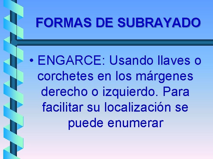 FORMAS DE SUBRAYADO • ENGARCE: Usando llaves o corchetes en los márgenes derecho o