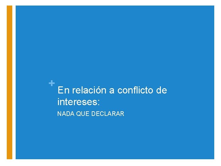 + En relación a conflicto de intereses: NADA QUE DECLARAR 