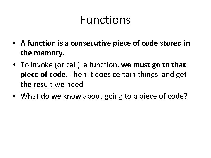 Functions • A function is a consecutive piece of code stored in the memory.
