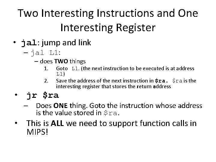 Two Interesting Instructions and One Interesting Register • jal: jump and link – jal