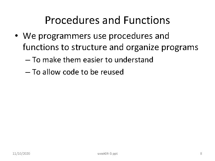 Procedures and Functions • We programmers use procedures and functions to structure and organize