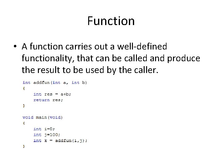 Function • A function carries out a well-defined functionality, that can be called and