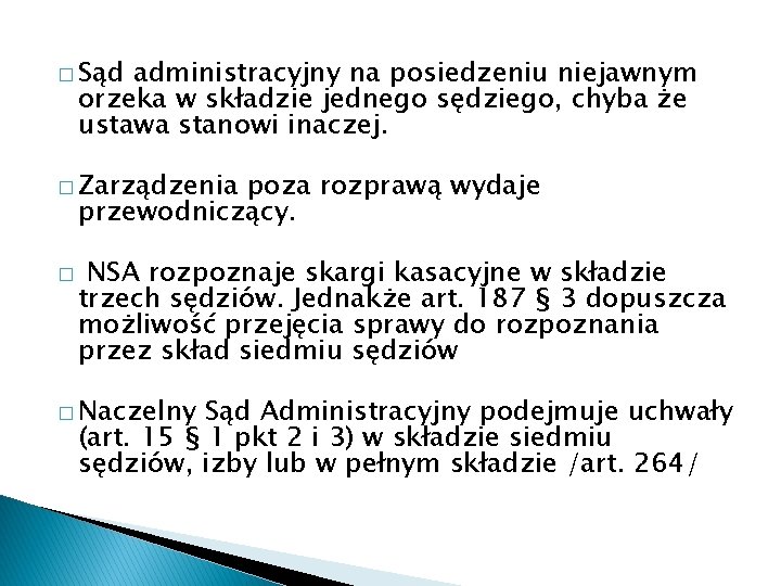 � Sąd administracyjny na posiedzeniu niejawnym orzeka w składzie jednego sędziego, chyba że ustawa