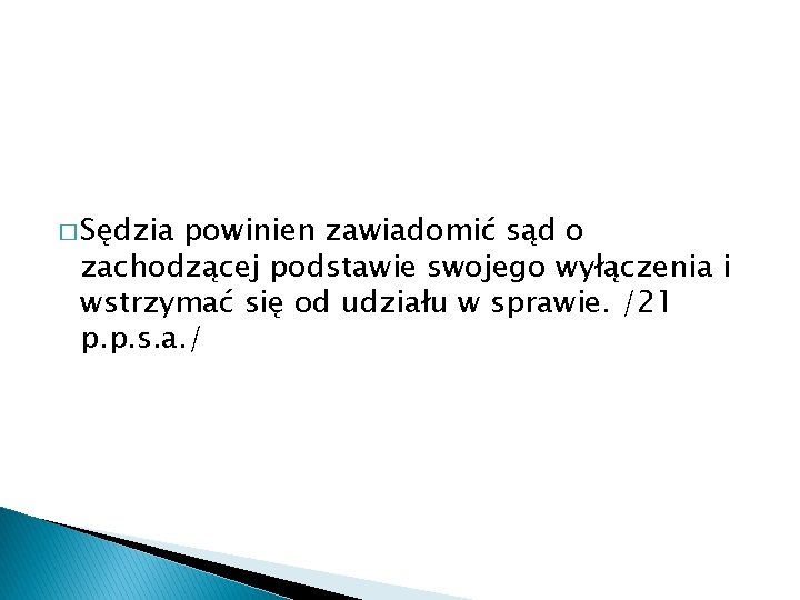 � Sędzia powinien zawiadomić sąd o zachodzącej podstawie swojego wyłączenia i wstrzymać się od