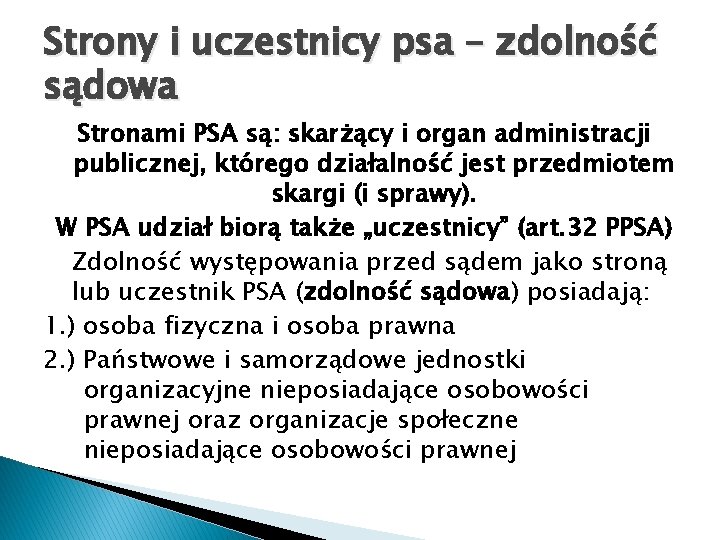 Strony i uczestnicy psa – zdolność sądowa Stronami PSA są: skarżący i organ administracji