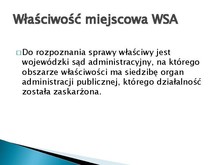 Właściwość miejscowa WSA � Do rozpoznania sprawy właściwy jest wojewódzki sąd administracyjny, na którego