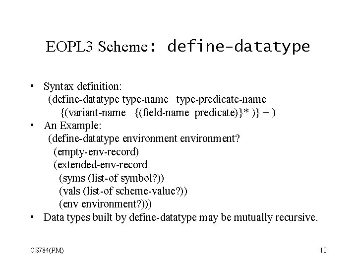 EOPL 3 Scheme: define-datatype • Syntax definition: (define-datatype-name type-predicate-name {(variant-name {(ﬁeld-name predicate)}* )} +