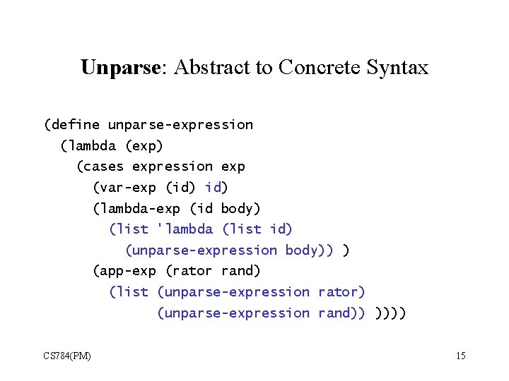 Unparse: Abstract to Concrete Syntax (define unparse-expression (lambda (exp) (cases expression exp (var-exp (id)