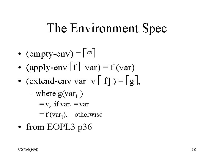 The Environment Spec • (empty-env) = ∅ • (apply-env f var) = f (var)