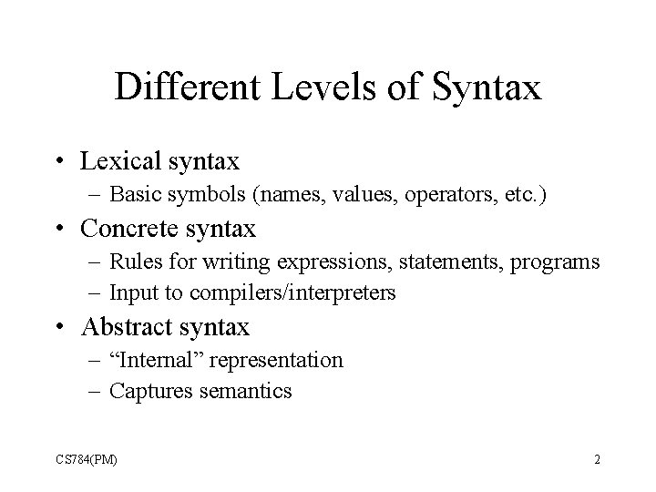 Different Levels of Syntax • Lexical syntax – Basic symbols (names, values, operators, etc.