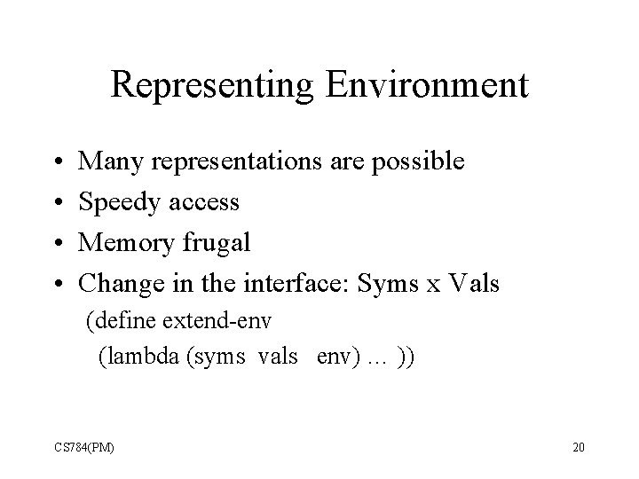 Representing Environment • • Many representations are possible Speedy access Memory frugal Change in