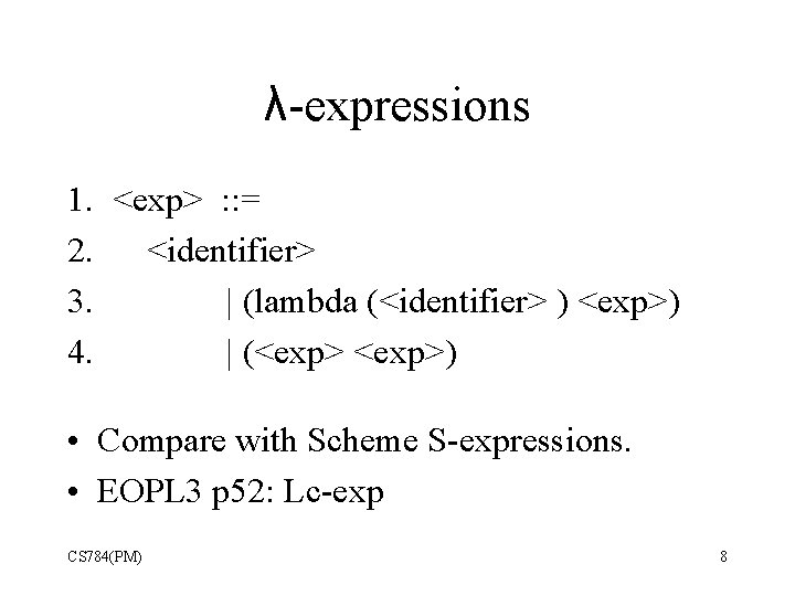 λ-expressions 1. <exp> : : = 2. <identifier> 3. | (lambda (<identifier> ) <exp>) λ-expressions 1. <exp> : : = 2. <identifier> 3. | (lambda (<identifier> ) <exp>)