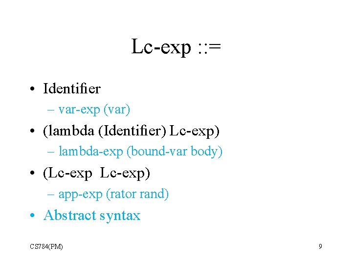 Lc-exp : : = • Identiﬁer – var-exp (var) • (lambda (Identiﬁer) Lc-exp) –